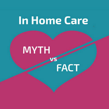 In Home Care Myth vs. Fact